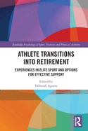 Athlete Transitions into Retirement: Experiences in Elite Sport and Options for Effective Support