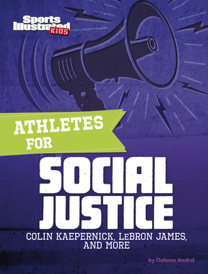 Athletes for Social Justice: Colin Kaepernick, Lebron James, and More - Andral, Dolores