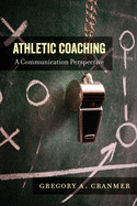 Athletic Coaching: A Communication Perspective