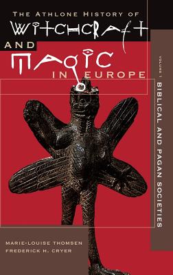 Athlone History of Witchcraft and Magic in Europe: Biblical and Pagan Societies - Cryer, Frederick H. (Volume editor), and Thomsen, Marie-Louise (Volume editor)