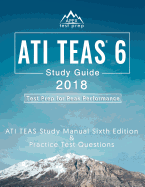 Ati Teas 6 Study Guide 2018: Ati Teas Study Manual Sixth Edition and Practice Test Questions for the Test of Essential Academic Skills 6th Edition Exam