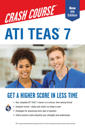 Ati Teas 7 Crash Course with Online Practice Test, 4th Edition: Get a Higher Score in Less Time