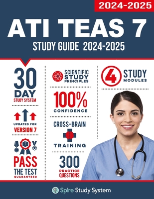 ATI TEAS 7 Study Guide: Spire Study System's ATI TEAS 7th Edition Test Prep Guide with Practice Test Review Questions for the Test of Essential Academic Skills - Spire Study System, and Ati Teas 7 Test Study Guide Team