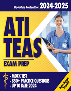 ATI TEAS Exam Prep: Mastering the Test with Comprehensive Strategies, Exams Prep, Proven Techniques, 850+ Practice Questions, and Up-to-Date Content for 2024-2025