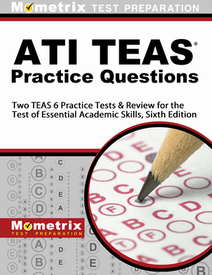 Ati Teas Practice Questions: Two Teas 6 Practice Tests & Review for the Test of Essential Academic Skills, Sixth Edition - Mometrix Nursing School Admissions Test Team (Editor)