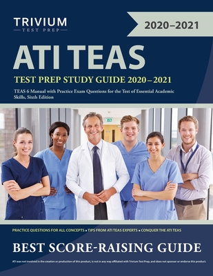 ATI TEAS Test Prep Study Guide 2020-2021: TEAS 6 Manual with Practice Exam Questions for the Test of Essential Academic Skills, Sixth Edition - Trivium