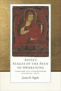 Atisa's Stages of the Path to Awakening: Together with Commentaries and Ritual Texts
