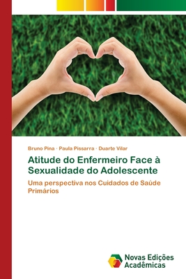 Atitude do Enfermeiro Face  Sexualidade do Adolescente - Pina, Bruno, and Pissarra, Paula, and Vilar, Duarte