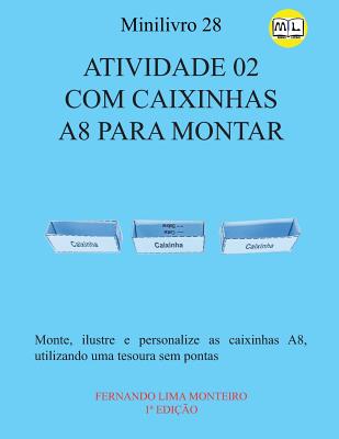 Atividade 02 Com Caixinhas A8 Para Montar: Monte, ilustre e personalize as caixinhas A8, utilizando uma tesoura sem pontas - Monteiro, Fernando Lima