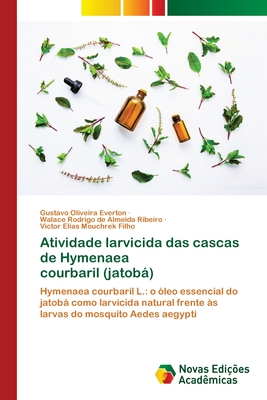 Atividade larvicida das cascas de Hymenaea courbaril (jatob) - Everton, Gustavo Oliveira, and Ribeiro, Walace Rodrigo de Almeida, and Mouchrek Filho, Victor Elias