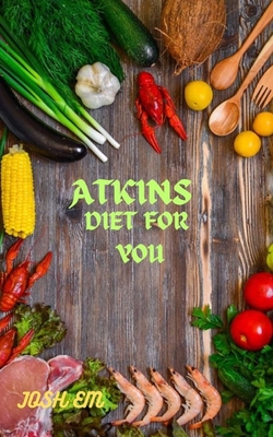 Atkins Diet for You: Creating Your Personalized Meal Plan - Em, Josh