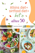 Atkins diet + sirtfood diet + keto after 50