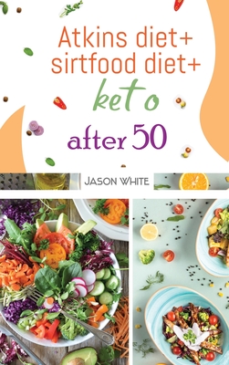 Atkins diet + sirtfood diet + keto after 50 - White, Jason