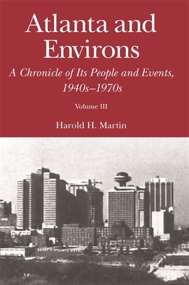 Atlanta and Environs: A Chronicle of Its People and Events, 1940s-1970s - Martin, Harold H