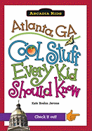 Atlanta, Ga: Cool Stuff Every Kid Should Know