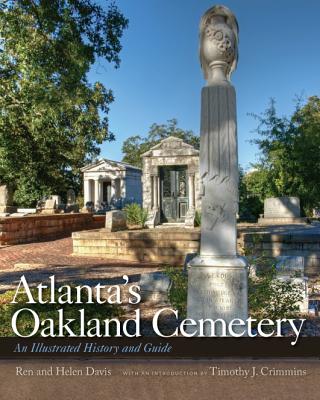 Atlanta's Oakland Cemetery: An Illustrated History and Guide - Davis, Ren, and Davis, Helen, Dr., and Crimmins, Timothy J (Introduction by)