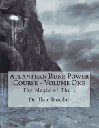 Atlantean Rune Power Course - Volume One: The Magic of Thule