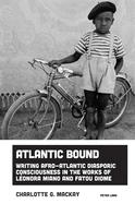 Atlantic Bound: Writing Afro-Atlantic Diasporic Consciousness in the Works of L?onora Miano and Fatou Diome