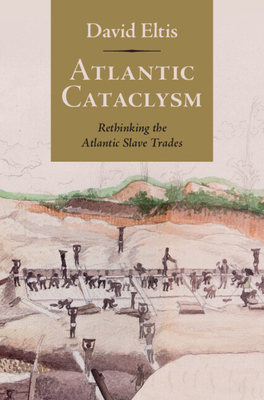 Atlantic Cataclysm: Rethinking the Atlantic Slave Trades - Eltis, David