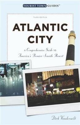 Atlantic City: A Comprehensive Guide to America's Premier Seaside Resort - Vanderwilt, Dirk