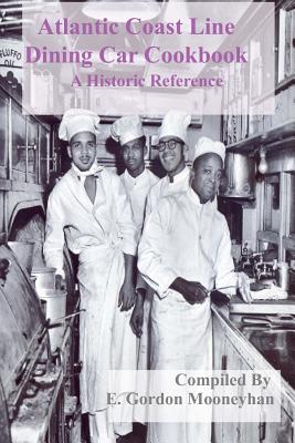Atlantic Coast Line Railroad Dining Car Cookbook - Mooneyhan, E Gordon