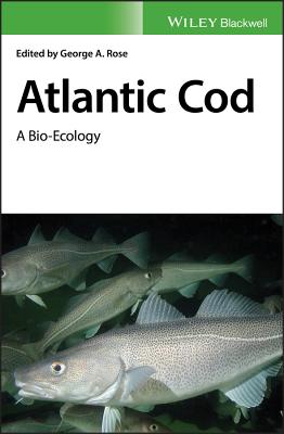 Atlantic Cod: A Bio-Ecology - Rose, George A (Editor)