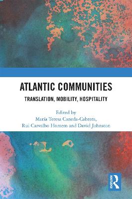 Atlantic Communities: Translation, Mobility, Hospitality - Caneda-Cabrera, Mara Teresa (Editor), and Homem, Rui Carvalho (Editor), and Johnston, David (Editor)