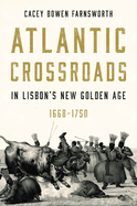 Atlantic Crossroads in Lisbon's New Golden Age, 1668-1750