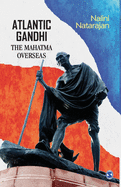 Atlantic Gandhi: The Mahatma Overseas