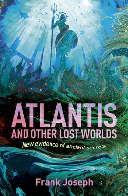 Atlantis and Other Lost Worlds: New Evidence of Ancient Secrets - Joseph, Frank