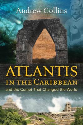 Atlantis in the Caribbean: And the Comet That Changed the World - Collins, Andrew