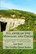 Atlantis of the Minoans and Celts: The Real Bronze Age Atlantis from Ireland to Iraq. a Travel Adventure Investigating Plato's Atlantis Story, Exploring Evidence from Ireland to Iraq, Examining Ancient Artifacts, Bronze Age Archaeological Sites, and...