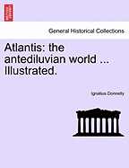 Atlantis: The Antediluvian World ... Illustrated.