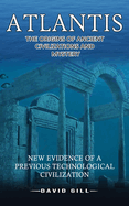 Atlantis: The Origins Of Ancient Civilizations And Mystery (New Evidence Of A Previous Technological Civilization)