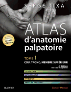 Atlas D'Anatomie Palpatoire. Tome 1: Cou, Tronc, Membre Superieur