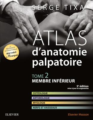 Atlas D'Anatomie Palpatoire. Tome 2: Membre Inferieur - Tixa, Serge, Ph.D.