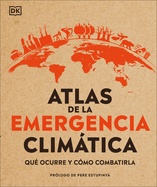 Atlas de la Emergencia Climtica (Climate Emergency Atlas): Qu? Ocurre Y C?mo Combatirla