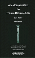 Atlas Esquematico Do Trauma Raquimedular. Guia Pratico. Versao De Bolso