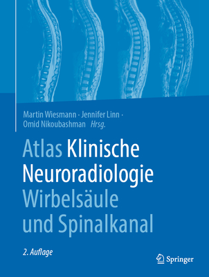 Atlas Klinische Neuroradiologie Wirbelsule und Spinalkanal - Wiesmann, Martin (Editor), and Linn, Jennifer (Editor), and Nikoubashman, Omid (Editor)