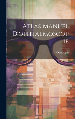 Atlas Manuel D'Ophtalmoscopie - Haab, Otto