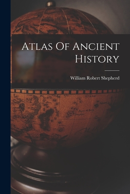 Atlas Of Ancient History - Shepherd, William Robert