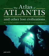Atlas of Atlantis and Other Lost Civilizations: Discover the History and Wisdom of Atlantis, Lemuria, Mu and Other Ancient Civilizations - Levy, Joel