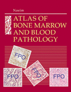 Atlas of Bone Marrow and Blood Pathology: A Volume in the Atlases in Diagnostic Surgical Pathology Series - Naeim, Faramarz