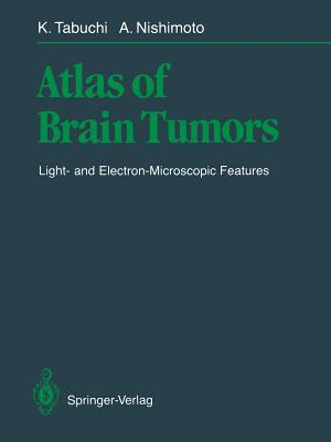 Atlas of Brain Tumors: Light- And Electron-Microscopic Features - Tabuchi, Kazuo, and Nishimoto, Akira