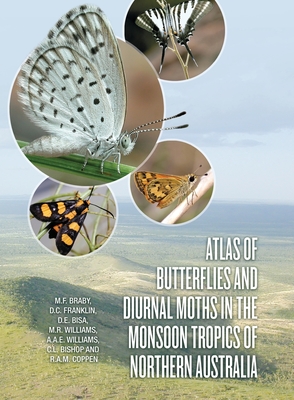 Atlas of Butterflies and Diurnal Moths in the Monsoon Tropics of Northern Australia - Braby, M.F., and Franklin, D.C., and Bisa, D.E.