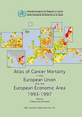 Atlas of Cancer Mortality in the European Union and the European Economic Area 1993-1997 - Boyle, P, and Smans, M