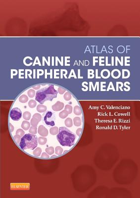Atlas of Canine and Feline Peripheral Blood Smears - Valenciano, Amy C., and Cowell, Rick, and Rizzi, Theresa