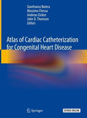 Atlas of Cardiac Catheterization for Congenital Heart Disease - Butera, Gianfranco (Editor), and Chessa, Massimo (Editor), and Eicken, Andreas (Editor)