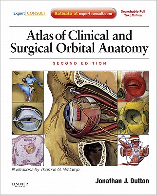 Atlas of Clinical and Surgical Orbital Anatomy: Expert Consult: Online and Print - Dutton, Jonathan J