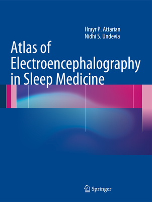 Atlas of Electroencephalography in Sleep Medicine - Attarian, Hrayr P, and Undevia, Nidhi S